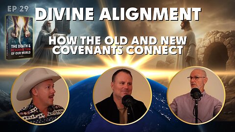 Episode 29 - Divine Alignment: How the Old and New Covenants Connect