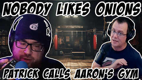 Nobody Likes Onions: Patrick Calls Aaron's gym