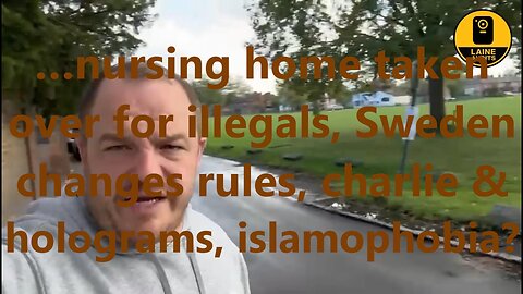 …nursing home taken over for illegals, Sweden changes rules, charlie & holograms islamophobia?