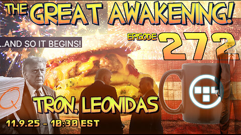 🚨11.9.25 - 10:30 EST | The Great Awakening Show! - 272- Tron & Leonidas🚨