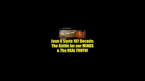 Joan O' Savin 107 Decode: The Battle for our MINDS & The REAL TRUTH!