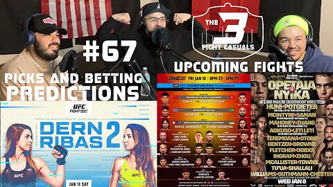 The 3 Fight Casuals #67 UFC Dern vs Ribas 2 PREDICTIONS ONE Tang vs Abdullaev BOXING Opetaia vsNyika