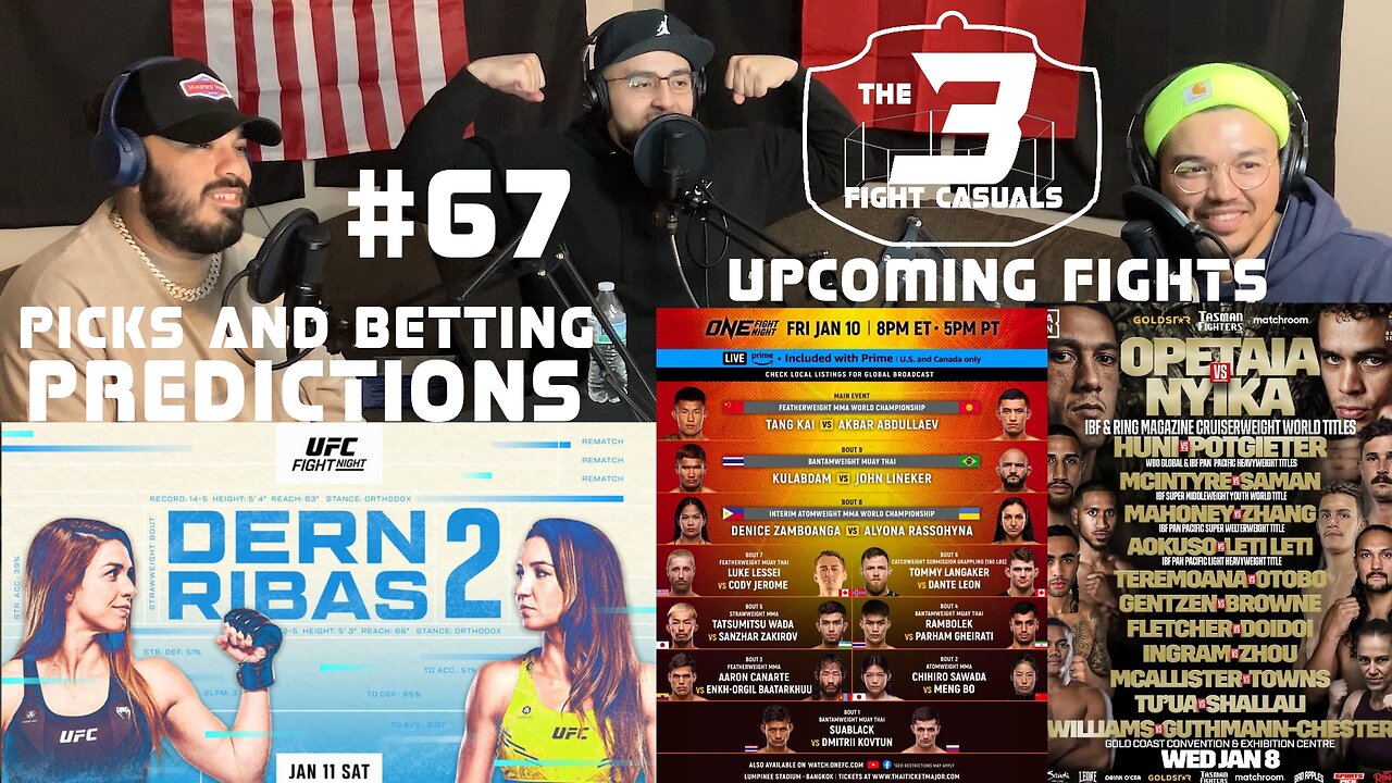 The 3 Fight Casuals #67 UFC Dern vs Ribas 2 PREDICTIONS ONE Tang vs Abdullaev BOXING Opetaia vsNyika