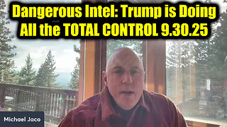 Michael Jaco Dangerous Intel 9.30.25 - Trump is Doing All the TOTAL CONTROL