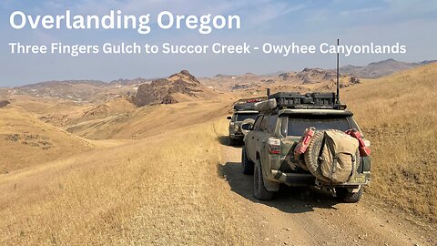 Overlanding Eastern Oregon - Three Fingers Gulch to Succor Creek, Owyhee Canyonlands (Part 6)