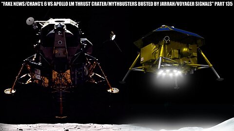 "FAKE NEWS/ CHANG'E 6 VS APOLLO LM THRUST CRATER / MYTHBUSTERS BUSTED / VOYAGER'S SIGNALS" PART 135