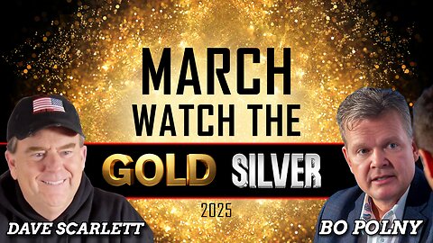 MARCH: "Watch the GOLD" - Prophecy !!! Bo Polny, Dave Scarlett