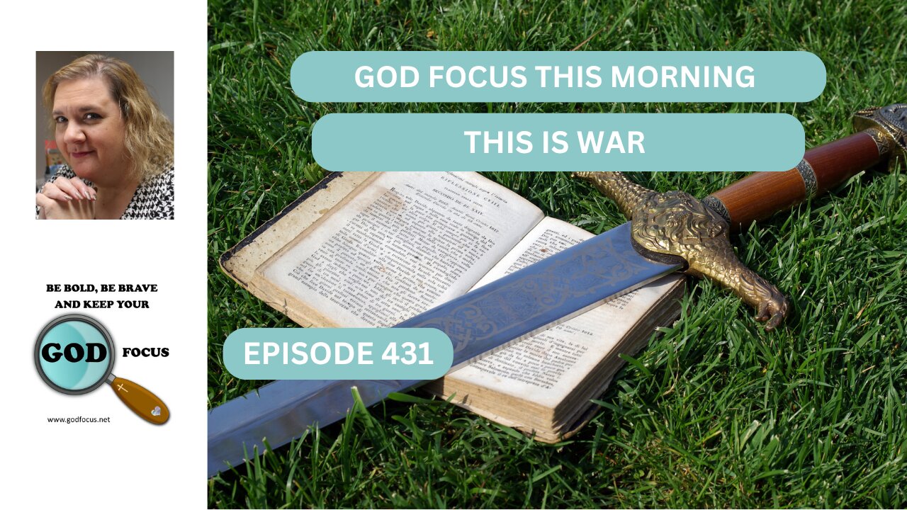 GOD FOCUS THIS MORNING EP431 THIS IS WAR