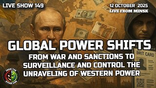 LIVE SHOW 149 – GLOBAL POWER SHIFTS