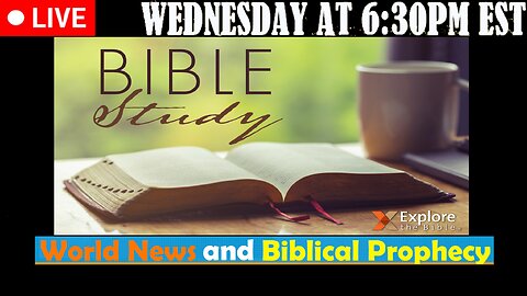 LIVE WEDNESDAY AT 6:30PM EST - Current News and Biblical Prophecy - a special Bible Study