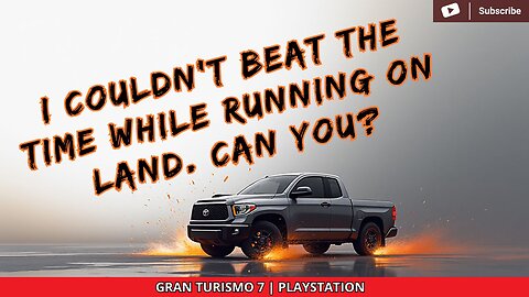 I COULDN'T BEAT THE TIME WHILE RUNNING ON LAND. CAN YOU? | GRAN TURISOM 7 PLAYSTATION