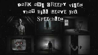 Dark and Creepy Videos That Will Leave You Speechless.
