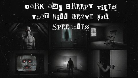 Dark and Creepy Videos That Will Leave You Speechless.