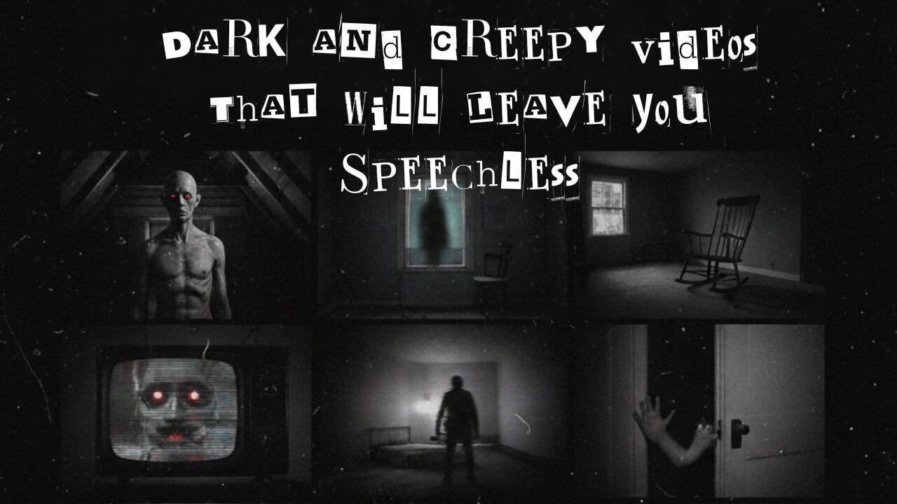 Dark and Creepy Videos That Will Leave You Speechless.