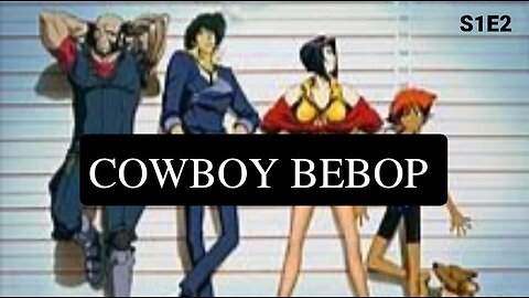 COWBOY BEBOP S1E2
