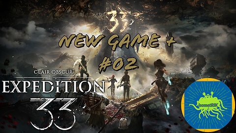 Clair Obscur: Expedition 33 – #02 – NG+! ALMOST BACK AT GESTRAL VILLAGE!