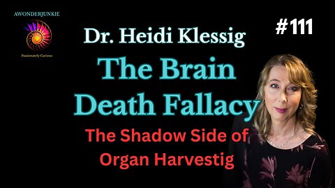 #111 Dr. Heidi Klessig The Brain Death Fallacy & The Shadow side of Organ Harvesting