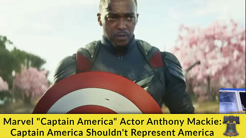 Marvel "Captain America" Actor Anthony Mackie: Captain America Shouldn't Represent America