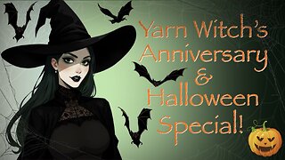 Yarn Witch celebrates one year of streaming and HAPPY HALLOWEEN!!!