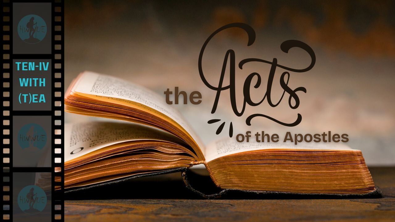 Ten-IV with (T)ea - The Acts of the Apostles