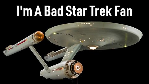 I've Always Loved Star Trek, But I'm A Bad Fan