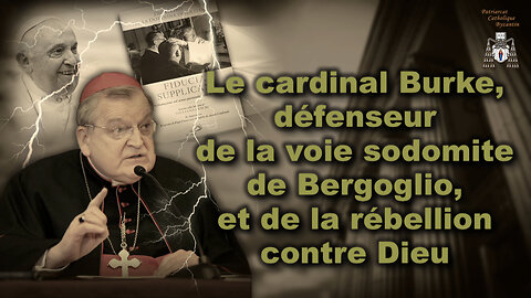 Le cardinal Burke, défenseur de la voie sodomite de Bergoglio, et de la rébellion contre Dieu