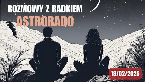 Rozmowy z Radkiem Astrorado 18/02/2025