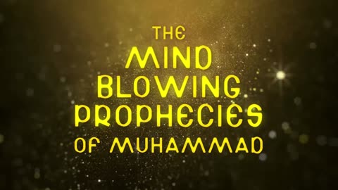 Mind blowing Prophecies of Prophet Muhammad