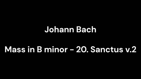 Mass in B minor - 20. Sanctus v.2