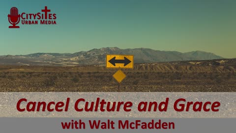 Cancel Culture and Grace with Walt McFadden