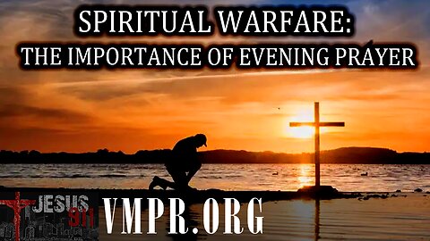 17 Oct 25, Jesus 911: Spiritual Warfare: The Importance of Evening Prayer