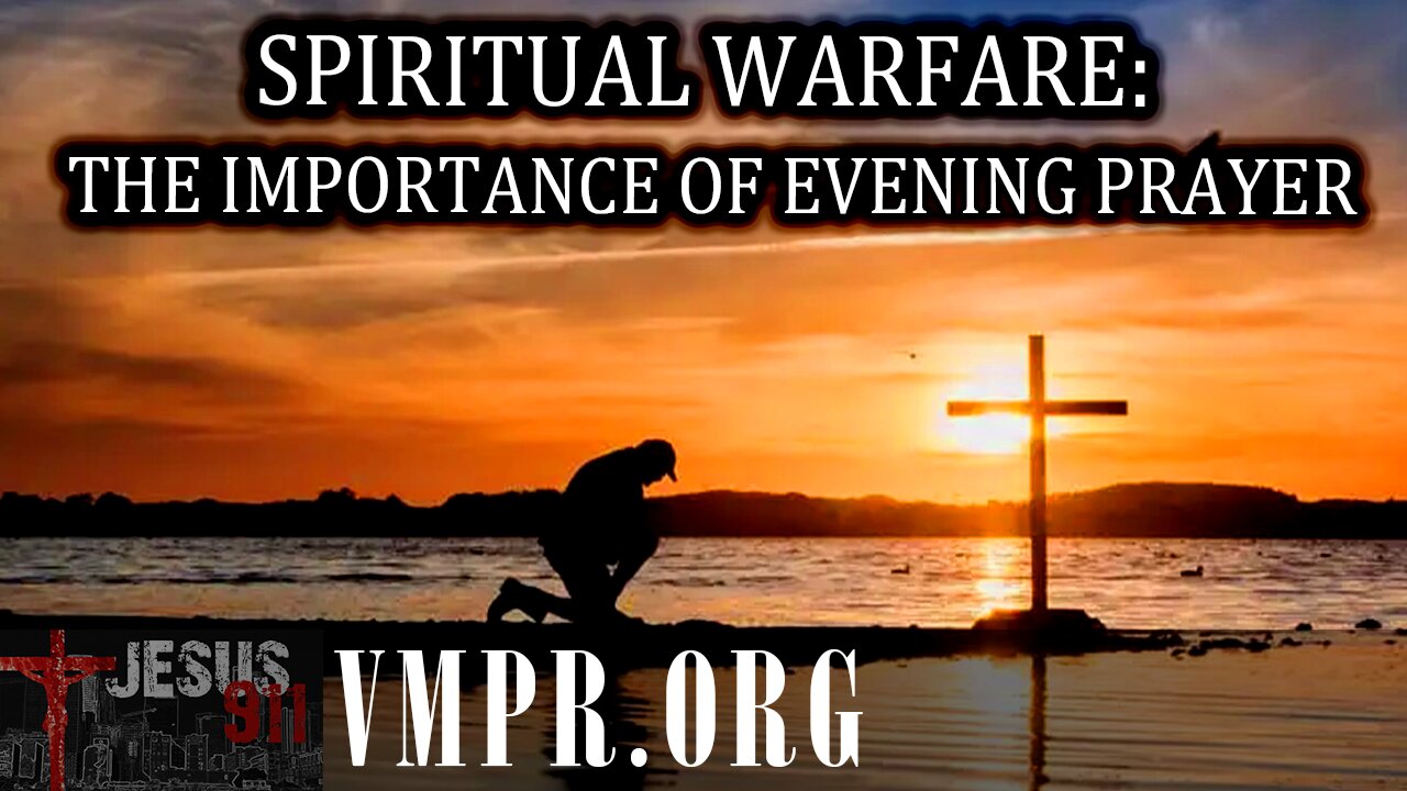 17 Oct 25, Jesus 911: Spiritual Warfare: The Importance of Evening Prayer