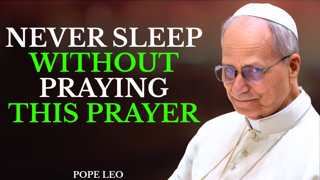 NEVER SLEEP WITHOUT PRAYING THIS PRAYER | Pope Leo XIV