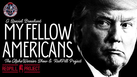 Special Broadcast: My Fellow Americans w/ Redpill Project & The Alpha Warrior Show