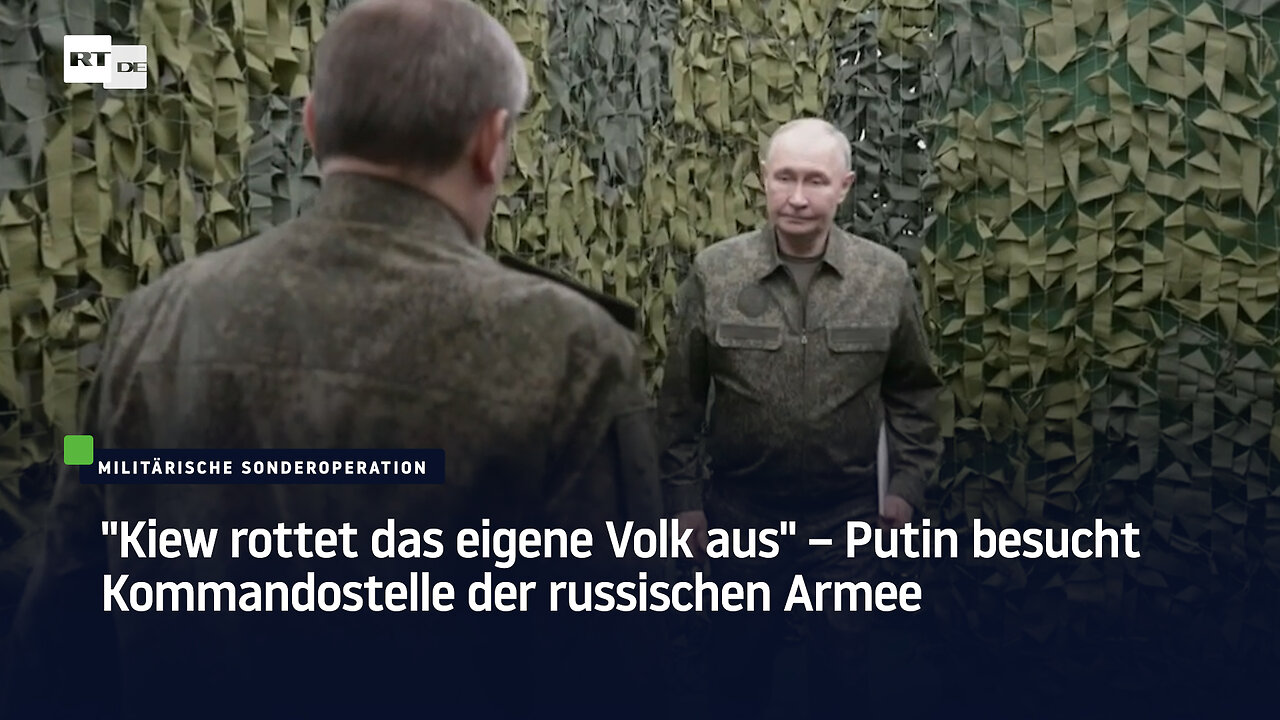 Kiew rottet das eigene Volk aus – Putin besucht Kommandostelle der russischen Armee