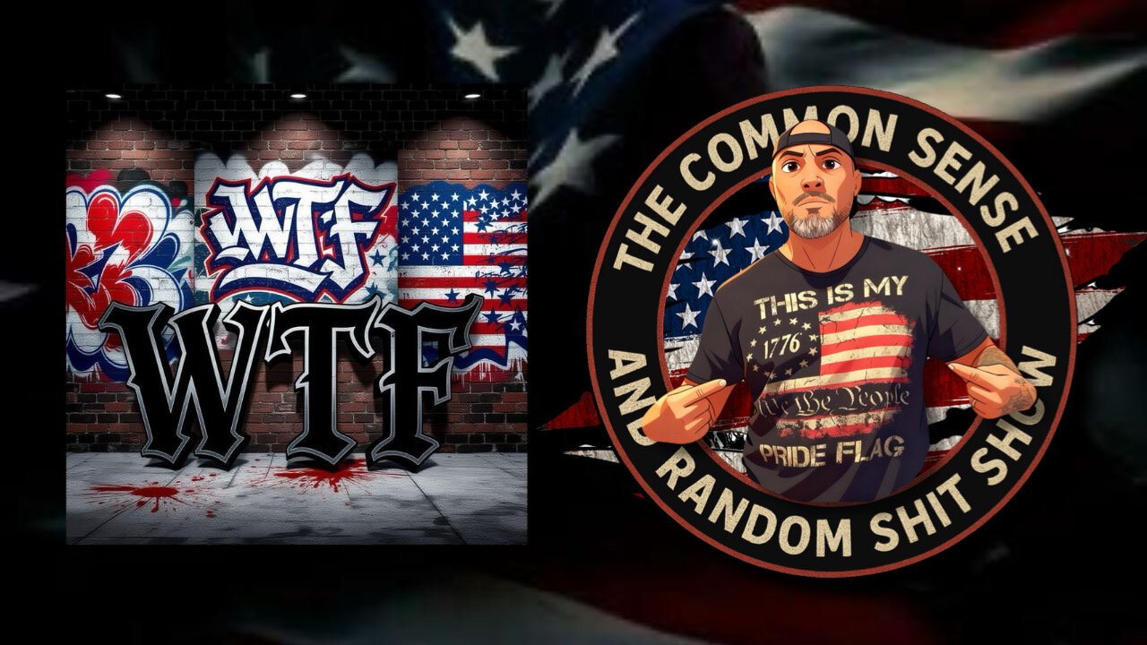 The Common Sense and Random Shit, Show (WTF Kinda Week)