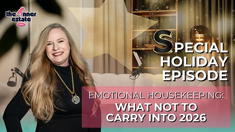 Emotional Housekeeping What Not to Carry Into 2026 | The INNER Estate Podcast