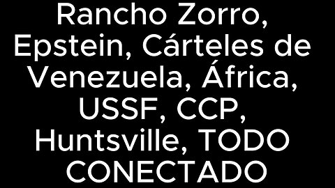 Rancho Zorro. Epstein. Cárteles de Venezuela. África. USSF. CCP. Huntsville. TODO CONECTADO