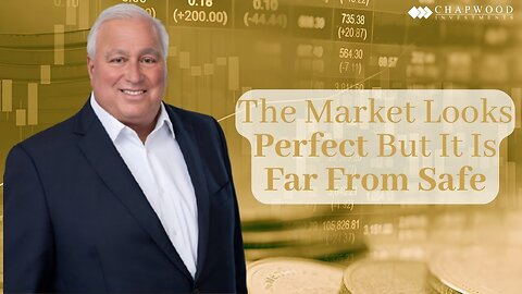 The Market Looks Perfect But It Is Far From Safe