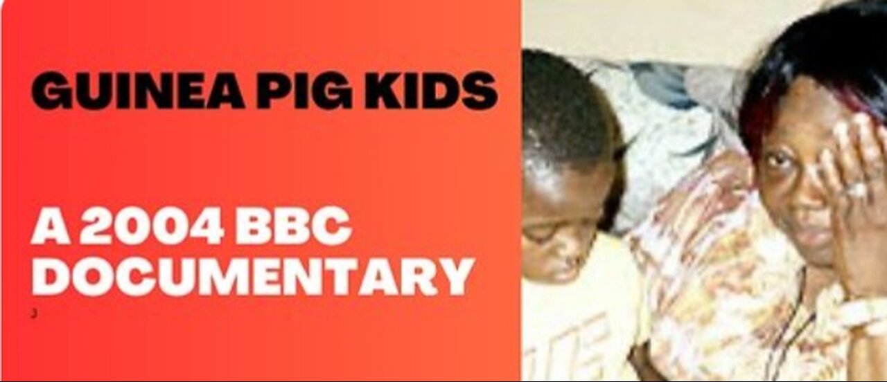 Anthony Fauci and the NIAID Experimentation On Kids: Guinea Pig Kids - BBC Documentary (2004)