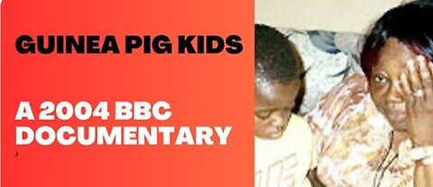 Anthony Fauci and the NIAID Experimentation On Kids: Guinea Pig Kids - BBC Documentary (2004)