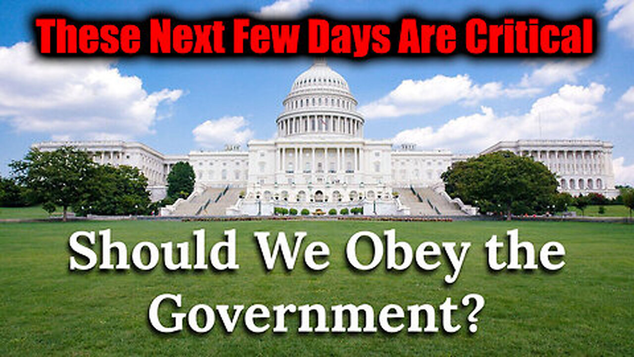 Should We Obey The Government - These Next Few Days Are Critical