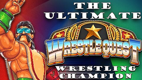 The Ultimate WrestleQuest Wrestling Champion