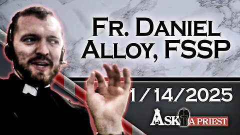 AAP Live with Fr. Daniel Alloy, FSSP - 1/14/25 - I'm Unable to Find a Confirmation Sponsor!