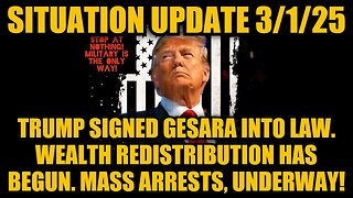 Situation Update 3/1/25: Trump Signed GESARA Into Law. Mass Arrests, Underway!