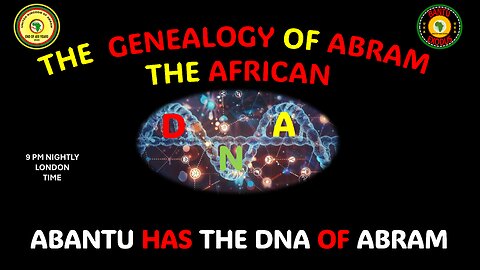 AFRICA IS THE HOLY LAND || THE GENEALOGY OF ABRAM || ABANTU HAS THE DNA OF ABRAM