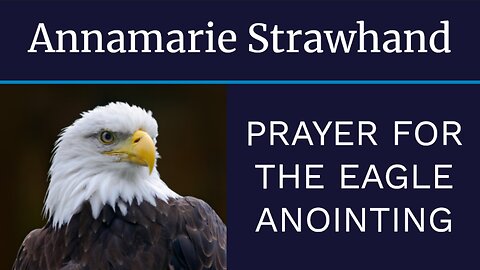 Annamarie Strawhand: Prayer For The Eagle Anointing