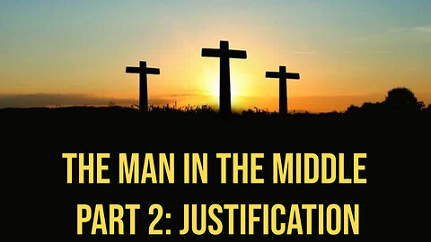 The Man In The Middle Part 2: Justification