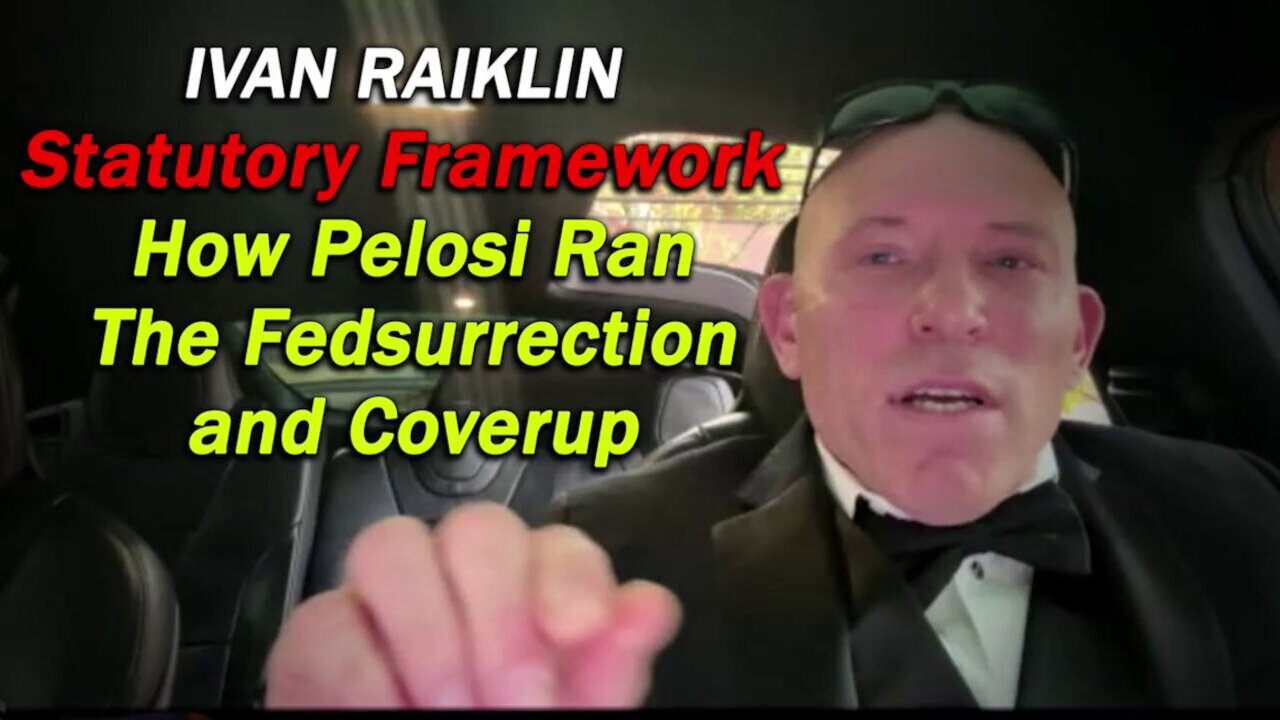 EXCLUSIVE: Ivan Raiklin Breaks Down The Statutory Framework Of How Pelosi Ran The Fedsurrection and Coverup With CPB, USCP and Her Family Members/Staff
