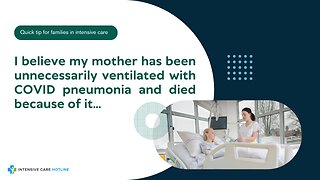 I Believe My Mother has Been Unnecessarily Ventilated with COVID Pneumonia and Died Because of it...